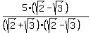 5%28sqrt%282%29-+sqrt%283%29%29%2F%28%28sqrt%282%29%2B+sqrt%283%29%29%28sqrt%282%29-+sqrt%283%29%29%29