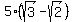 5%28sqrt%283%29-+sqrt%282%29%29