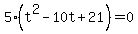 5%28t%5E2+-+10t+%2B+21%29+=+0
