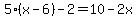 5%28x-6%29-2=10-2x