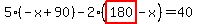 5%2A%28-x%2B90%29-2%2A%28highlight_red%28+180+%29-x%29=40