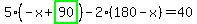 5%2A%28-x%2Bhighlight_green%28+90+%29%29-2%2A%28180-x%29=40