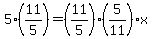 5%2A%2811%2F5%29=%2811%2F5%29%2A%285%2F11%29%2Ax