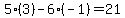 5%2A%283%29-6%2A%28-1%29=21