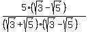 5*(sqrt(3)-sqrt(5))/((sqrt(3)+sqrt(5))*(sqrt(3)-sqrt(5)))