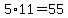 5%2A11=55