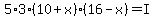 5%2A3%2A%2810+%2B+x%29%2816+-+x%29+=+I