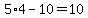 5%2A4+-+10+=+10
