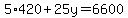5%2A420+%2B+25y+=+6600