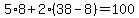 5%2A8+%2B+2%2A%2838+-+8%29+=+100