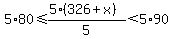 5%2A80%3C=%285%28326%2Bx%29%29%2F5%3C5%2A90