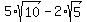 5%2Asqrt%2810%29+-+2%2Asqrt%285%29