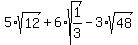 5%2Asqrt%2812%29+%2B+6%2Asqrt%281%2F3%29+-+3%2Asqrt%2848%29