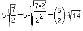 5%2Asqrt%287%2F2%29=5%2Asqrt%287%2A2%2F2%5E2%29=%285%2F2%29%2Asqrt%2814%29