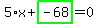 5%2Ax%2Bhighlight_green%28+-68+%29=0