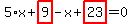 5%2Ax%2Bhighlight_red%28+9+%29-x%2Bhighlight_red%28+23+%29=0