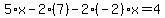 5%2Ax-2%2A%287%29-2%28-2%29x=4