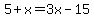 5%2Bx+=+3x+-15