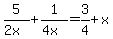 5%2F%282x%29+%2B+1%2F%284x%29+=+3%2F4%2Bx