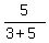 5/(3 + 5)
