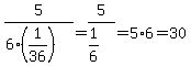 5%2F%286%2A%281%2F36%29%29=5%2F%281%2F6%29=5%2A6=30