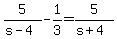 5%2F%28s-4%29+-+1%2F3+=+5%2F%28s%2B4%29