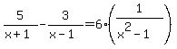 5%2F%28x%2B1%29-3%2F%28x-1%29=6%281%2F%28x%5E2-1%29%29