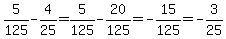 5%2F125-4%2F25=5%2F125-20%2F125=-15%2F125=-3%2F25