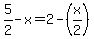 5%2F2-x+=+2-%28x%2F2%29