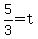 5/3 = t