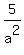 5/a^2