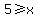 5%3E=x