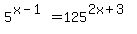 5%5E%28x-1%29+=+125%5E%282x%2B3%29