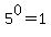 5^0=1