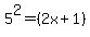 5%5E2=%282x%2B1%29