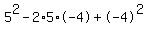 5^2-2*5*-4+-4^2