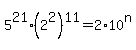 5%5E21%2A%282%5E2%29%5E11=2%2A10%5En