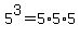 5^3 = 5*5*5