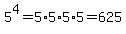5%5E4+=+5%2A5%2A5%2A5+=+625