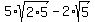 5+%2A+sqrt%282%2A5%29+-+2%2Asqrt%285%29
