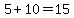 5+%2B+10+=+15