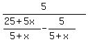 5+%2F+%28+%2825+%2B+5x%29%2F%285+%2B+x%29+-+5%2F%285+%2B+x%29+%29