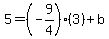 5+=+%28-9%2F4%29%283%29+%2B+b+