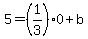 5+=+%281%2F3%29%2A0+%2B+b