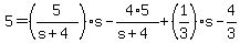 5+=+%285%2F%28s+%2B+4%29%29%2As+-+4%2A5+%2F+%28s+%2B+4%29+%2B+%281%2F3%29%2As+-+4%2F3