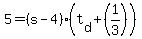 5+=+%28s+-+4%29%2A%28t%5Bd%5D+%2B+%281%2F3%29%29