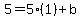 5+=+5%281%29+%2B+b