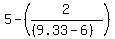 5-(2/((9.33-6)))