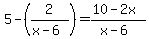5-%282%2F%28x-6%29%29=%2810-2x%29%2F%28x-6%29