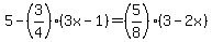 5-%283%2F4%29%283x-1%29=+%285%2F8%29%283-2x%29